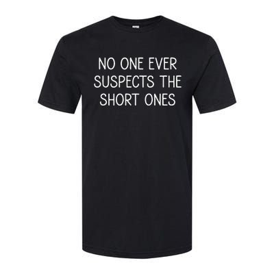 No One Ever Suspects The Short Ones Funny Jokes Sarcastic Softstyle CVC T-Shirt