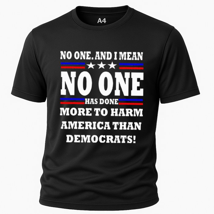 No One Has Done More To Harm America Than Democrats Cooling Performance Crew T-Shirt
