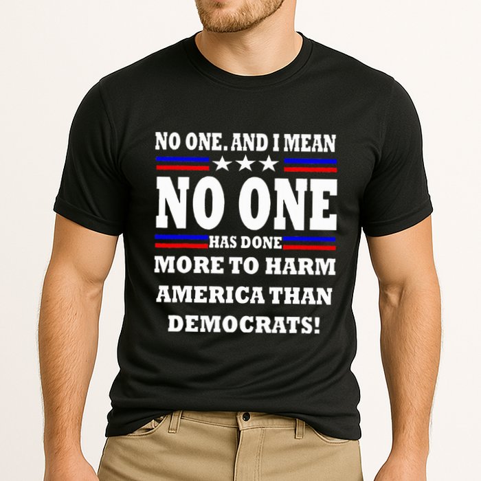 No One Has Done More To Harm America Than Democrats Cooling Performance Crew T-Shirt