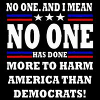 No One Has Done More To Harm America Than Democrats Cooling Performance Crew T-Shirt