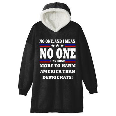 No One Has Done More To Harm America Than Democrats Hooded Wearable Blanket