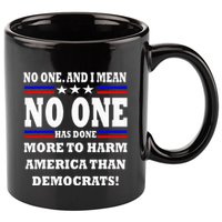 No One Has Done More To Harm America Than Democrats 11oz C Handle Ceramic Mug