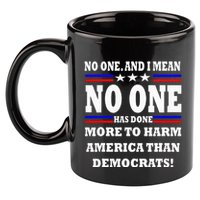 No One Has Done More To Harm America Than Democrats 11oz C Handle Ceramic Mug