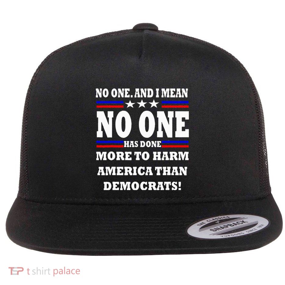 No One Has Done More To Harm America Than Democrats Flatbill Hat