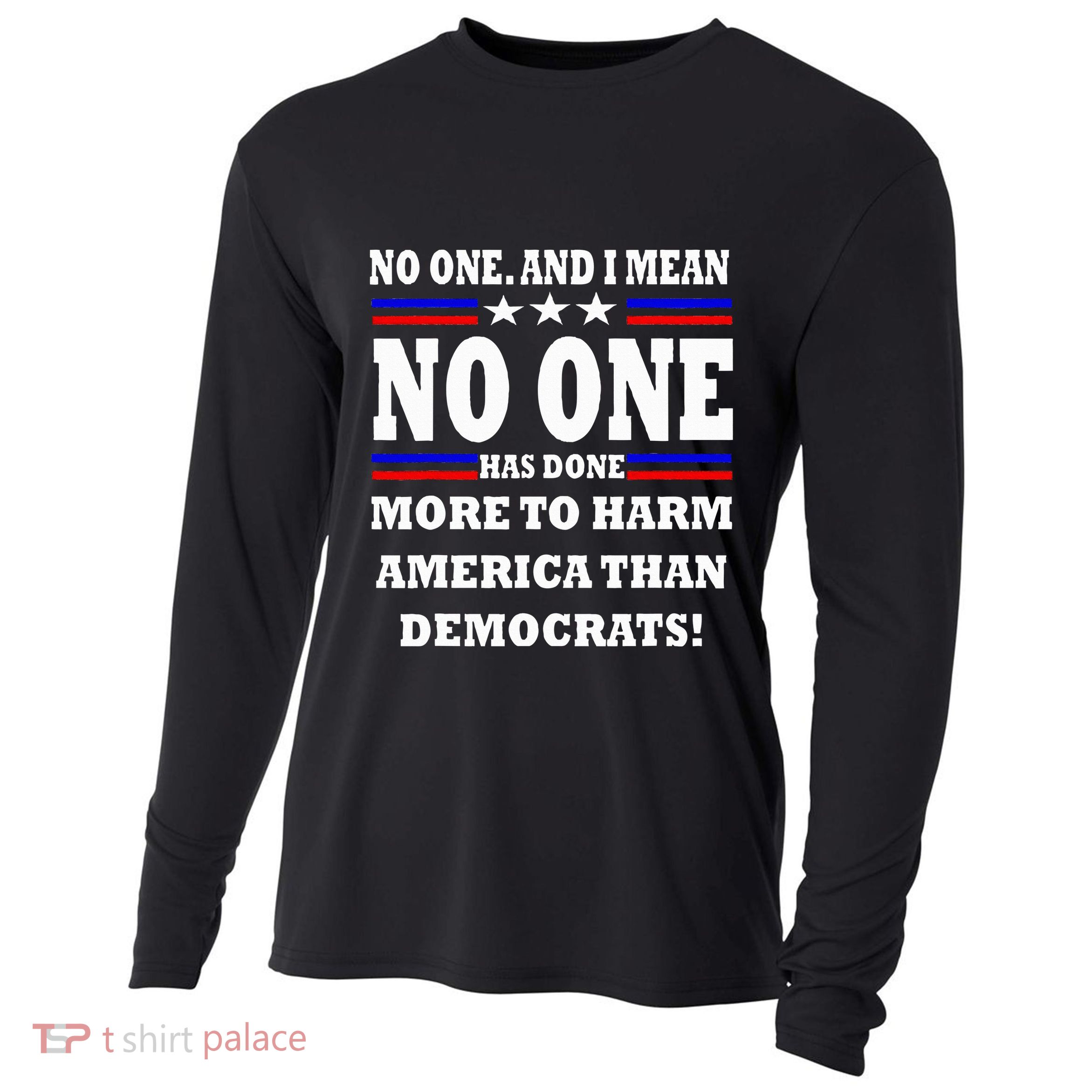 No One Has Done More To Harm America Than Democrats Cooling Performance Long Sleeve Crew
