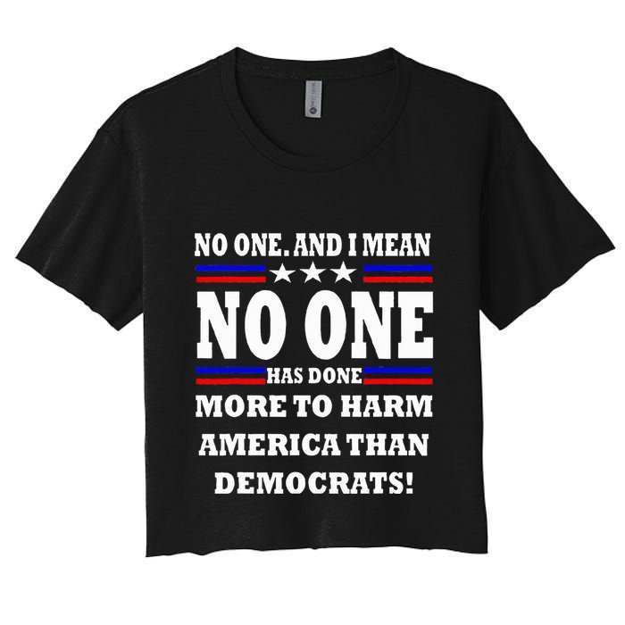 No One Has Done More To Harm America Than Democrats Women's Crop Top Tee