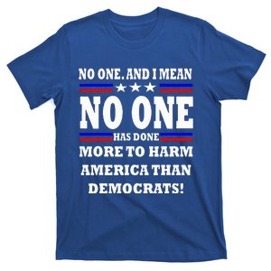 No One Has Done More To Harm America Than Democrats T-Shirt