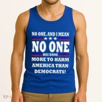 No One Has Done More To Harm America Than Democrats Tank Top
