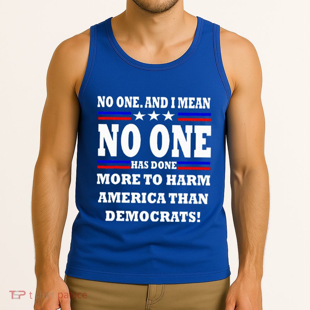 No One Has Done More To Harm America Than Democrats Tank Top