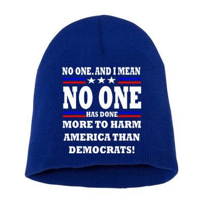 No One Has Done More To Harm America Than Democrats Short Acrylic Beanie