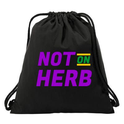 Not On Herb Funny Meme Drawstring Bag