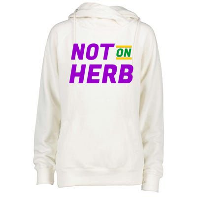 Not On Herb Funny Meme Womens Funnel Neck Pullover Hood