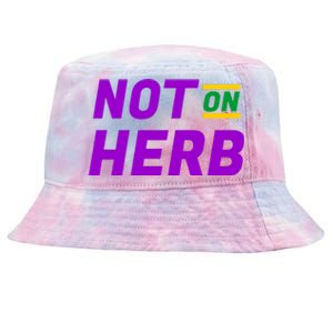 Not On Herb Funny Meme Tie-Dyed Bucket Hat