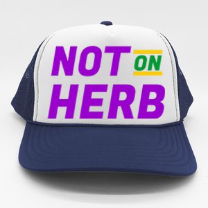 Not On Herb Funny Meme Trucker Hat