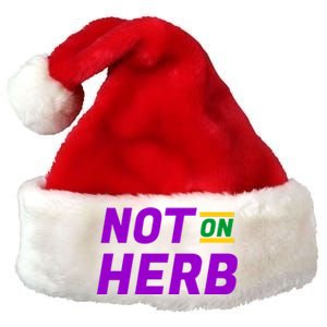 Not On Herb Funny Meme Premium Christmas Santa Hat