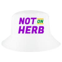 Not On Herb Funny Meme Cool Comfort Performance Bucket Hat