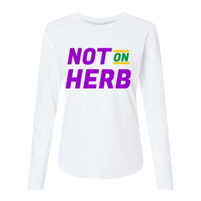 Not On Herb Funny Meme Womens Cotton Relaxed Long Sleeve T-Shirt