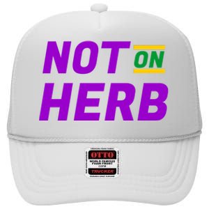 Not On Herb Funny Meme High Crown Mesh Back Trucker Hat