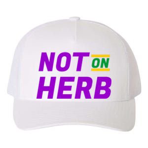 Not On Herb Funny Meme Yupoong Adult 5-Panel Trucker Hat