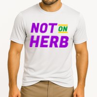 Not On Herb Funny Meme Cooling Performance Crew T-Shirt