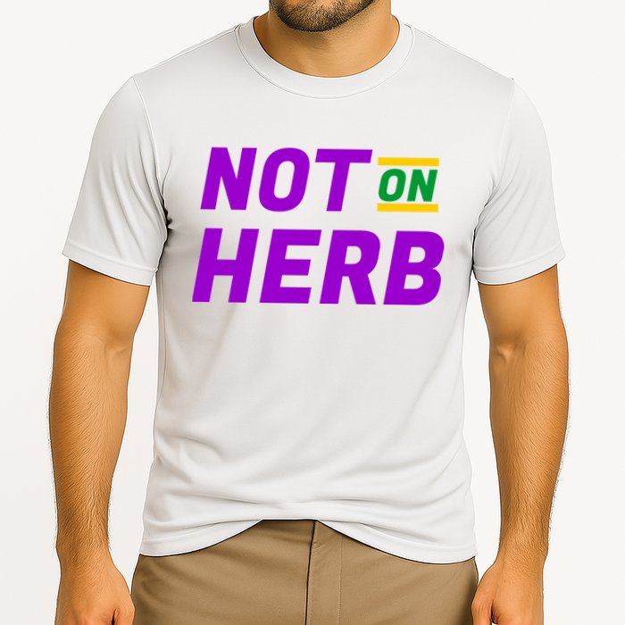 Not On Herb Funny Meme Cooling Performance Crew T-Shirt