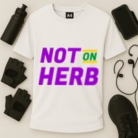 Not On Herb Funny Meme Cooling Performance Crew T-Shirt