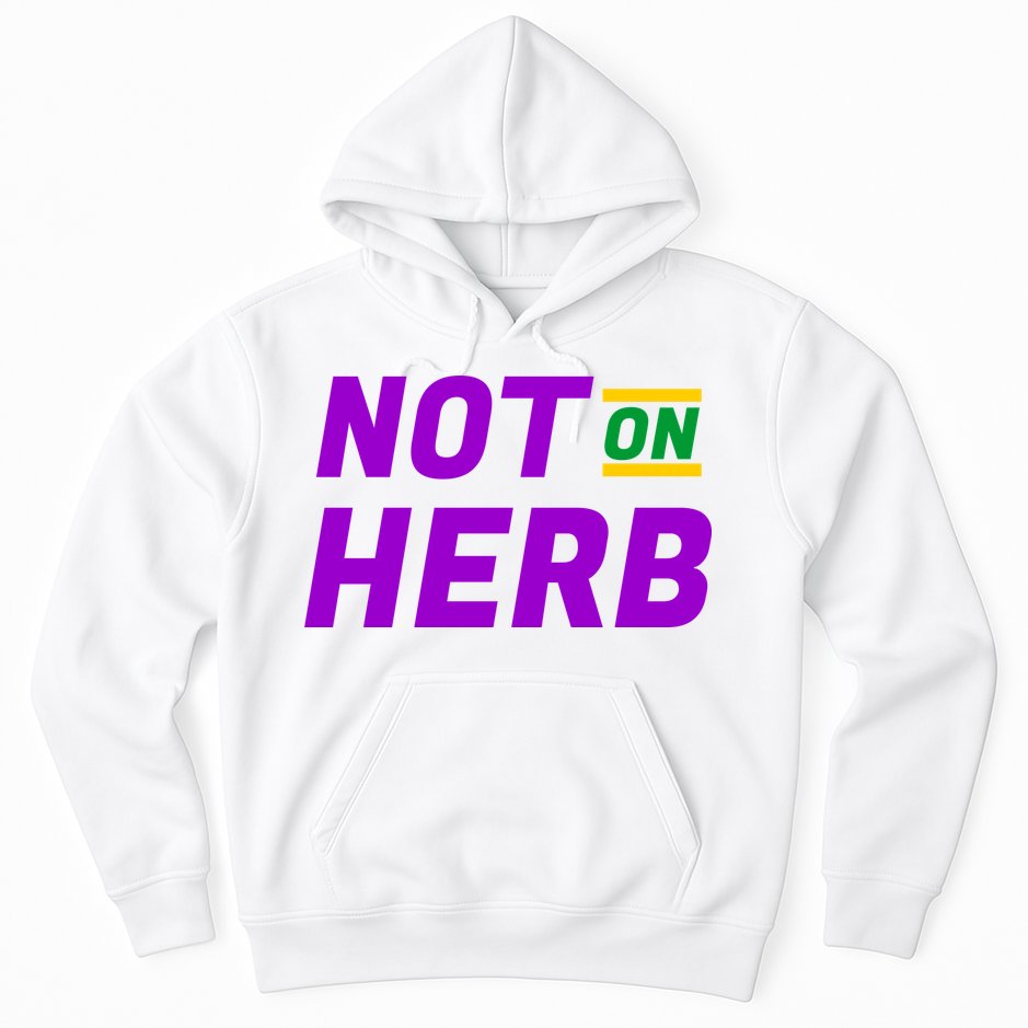 Not On Herb Funny Meme Hoodie