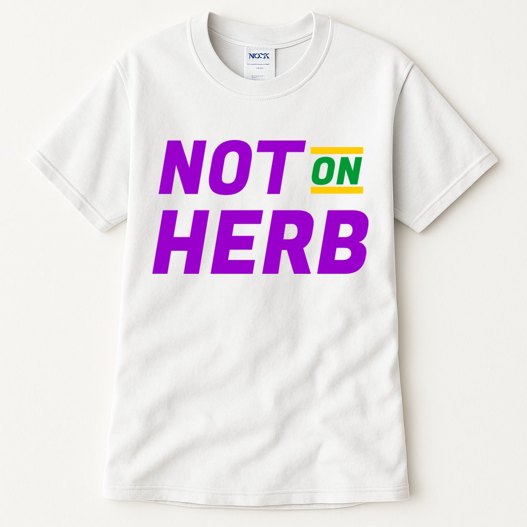 Not On Herb Funny Meme Tall T-Shirt
