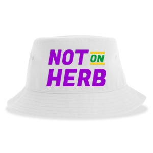 Not On Herb Funny Meme Sustainable Bucket Hat