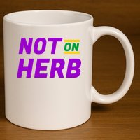 Not On Herb Funny Meme 11oz C Handle Ceramic Mug