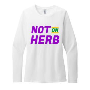 Not On Herb Funny Meme Womens CVC Long Sleeve Shirt