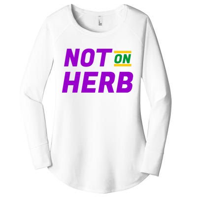 Not On Herb Funny Meme Women's Perfect Tri Tunic Long Sleeve Shirt