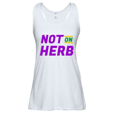 Not On Herb Funny Meme Ladies Essential Flowy Tank