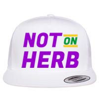 Not On Herb Funny Meme Flat Bill Trucker Hat