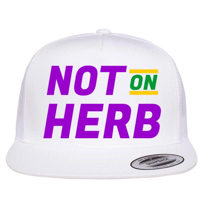 Not On Herb Funny Meme Flat Bill Trucker Hat