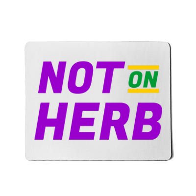 Not On Herb Funny Meme Mousepad