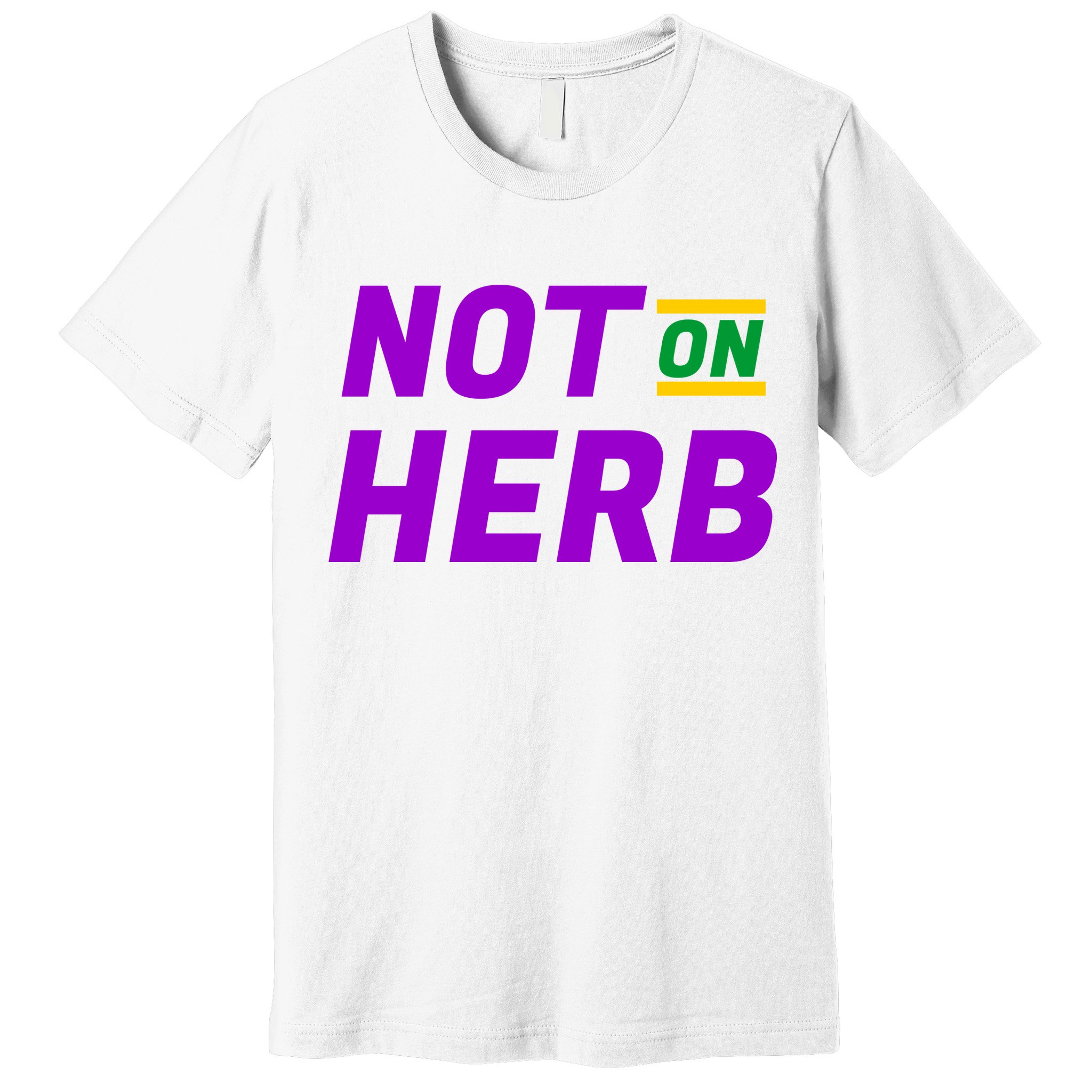 Not On Herb Funny Meme Premium T-Shirt