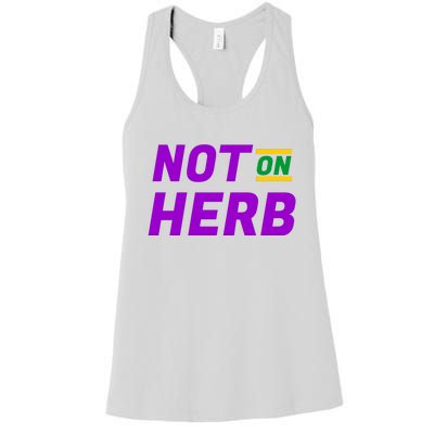 Not On Herb Funny Meme Women's Racerback Tank