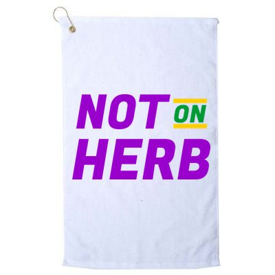 Not On Herb Funny Meme Golf Towel