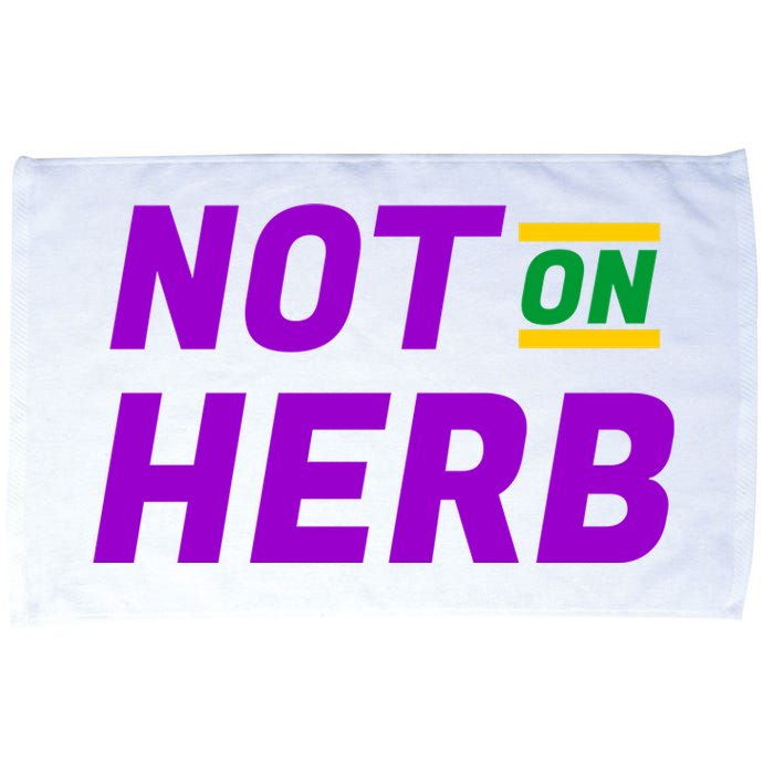 Not On Herb Funny Meme Microfiber Hand Towel