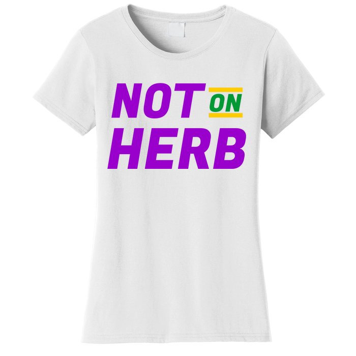 Not On Herb Funny Meme Women's T-Shirt