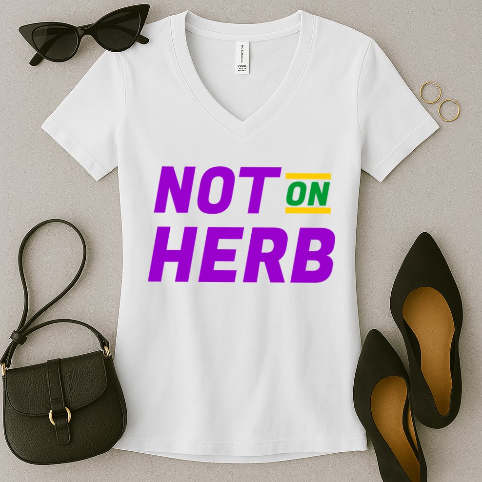 Not On Herb Funny Meme Women's V-Neck T-Shirt