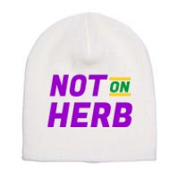 Not On Herb Funny Meme Short Acrylic Beanie