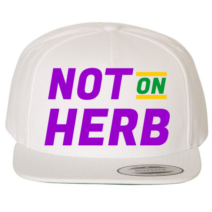 Not On Herb Funny Meme Wool Snapback Cap