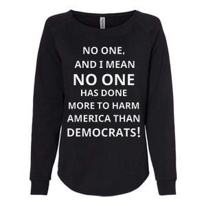 No One Has Done More To Harm America Than Democrats Womens California Wash Sweatshirt