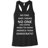 No One Has Done More To Harm America Than Democrats Women's Racerback Tank