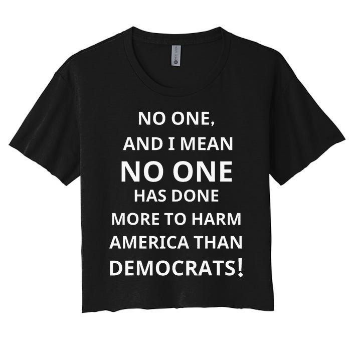 No One Has Done More To Harm America Than Democrats Women's Crop Top Tee