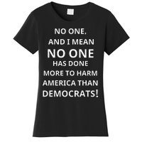 No One Has Done More To Harm America Than Democrats Women's T-Shirt