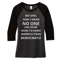 No One Has Done More To Harm America Than Democrats Women's Tri-Blend 3/4-Sleeve Raglan Shirt