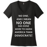 No One Has Done More To Harm America Than Democrats Women's V-Neck T-Shirt